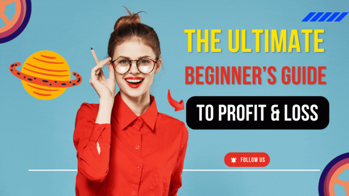 The Ultimate Beginner's Guide To Profit & Loss 