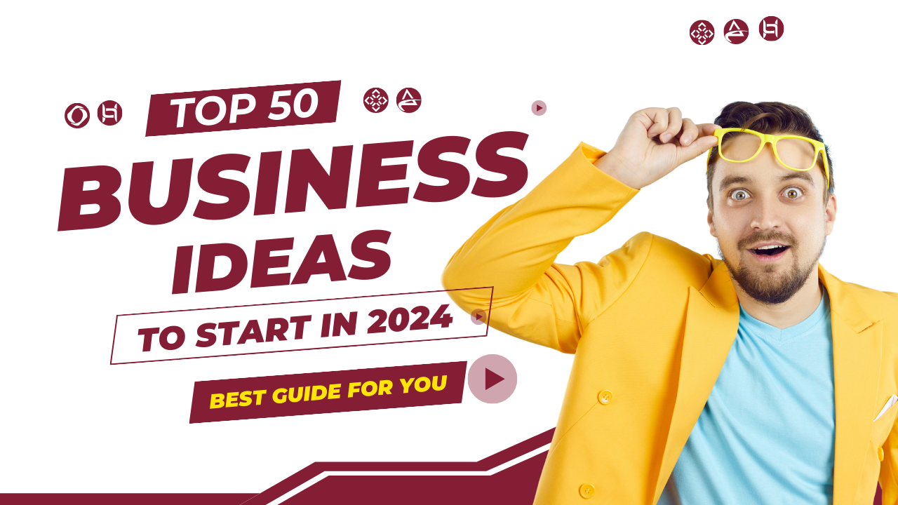 Top 50 Business Ideas To Start In 2024